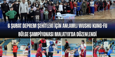 6 Şubat Deprem Şehitleri Anısına Wushu Kung Fu Bölge Şampiyonası Malatya’da Gerçekleştirildi